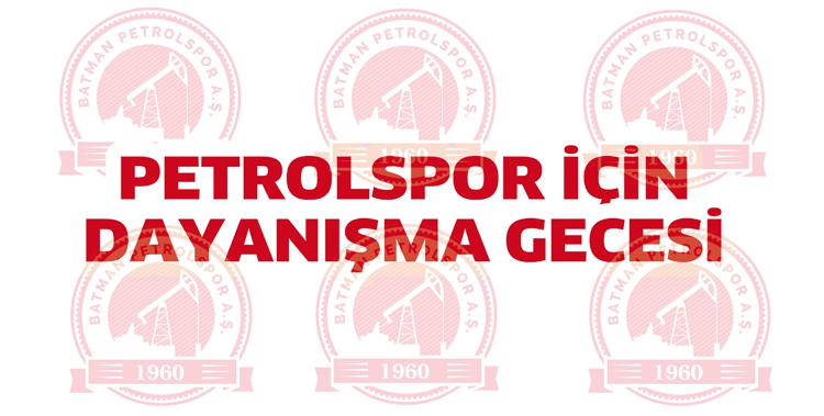 PETROLSPOR İ&Ccedil;İN DAYANIŞMA GECESİ