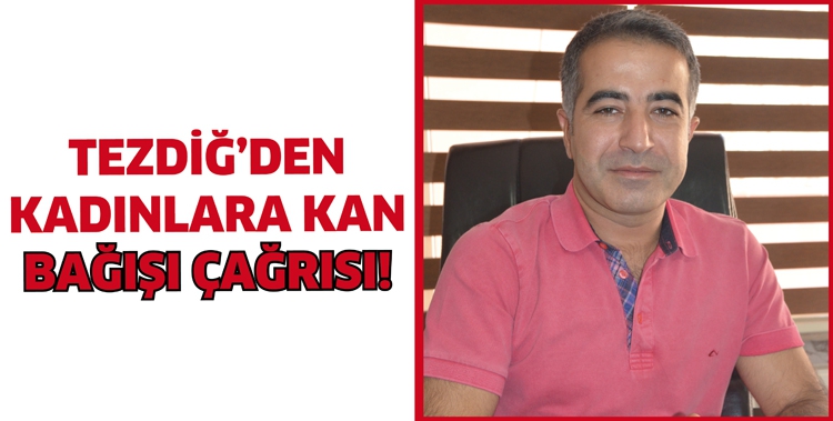 TEZDİĞ&rsquo;DEN KADINLARA KAN BAĞIŞI &Ccedil;AĞRISI!