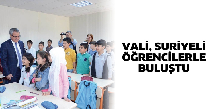 VALİ, SURİYELİ &Ouml;ĞRENCİLERLE BULUŞTU