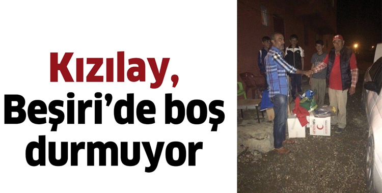KIZILAY, BEŞİRİ&rsquo;DE BOŞ DURMUYOR