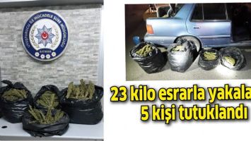 23 KİLO ESRARLA YAKALANAN 5 KİŞİ TUTUKLANDI