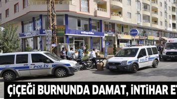 &Ccedil;İ&Ccedil;EĞİ BURNUNDA DAMAT, İNTİHAR ETTİ!