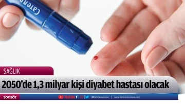2050'de 1,3 milyar kişi diyabet hastası olacak