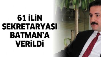 61 İLİN SEKRETARYASI BATMAN&rsquo;A VERİLDİ