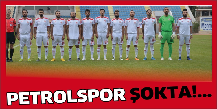 PETROLSPOR ŞOKTA!...