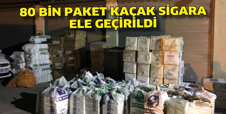 80 BİN PAKET KA&Ccedil;AK SİGARA ELE GE&Ccedil;İRİLDİ