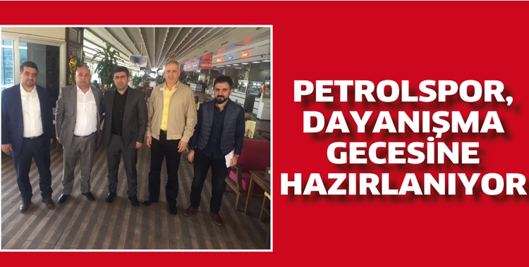 PETROLSPOR, DAYANIŞMA GECESİNE HAZIRLANIYOR