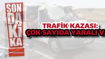 TRAFİK KAZASI: &Ccedil;OK SAYIDA YARALI VAR