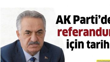 AK PARTİ'DEN REFERANDUM İ&Ccedil;İN TARİH