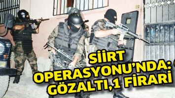 SİİRT OPERASYONU&rsquo;NDA: 6 G&Ouml;ZALTI,1 FİRARİ