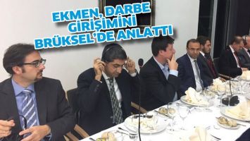 EKMEN, DARBE GİRİŞİMİNİ BR&Uuml;KSEL&rsquo;DE ANLATTI