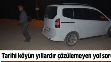 TARİHİ K&Ouml;Y&Uuml;N YILLARDIR &Ccedil;&Ouml;Z&Uuml;LEMEYEN YOL SORUNU