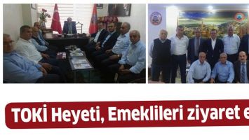 TOKİ HEYETİ, EMEKLİLERİ ZİYARET ETTİ