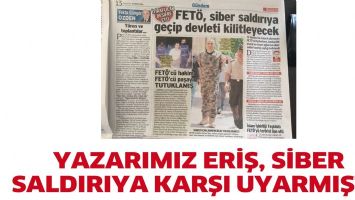 YAZARIMIZ ERİŞ, SİBER SALDIRIYA KARŞI UYARMIŞTI!