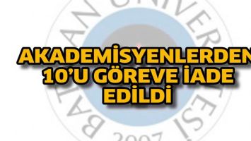 AKADEMİSYENLERDEN 10&rsquo;U G&Ouml;REVE İADE EDİLDİ