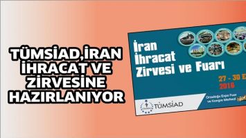 T&Uuml;MSİAD, İRAN İHRACAT VE ZİRVESİNE HAZIRLANIYOR