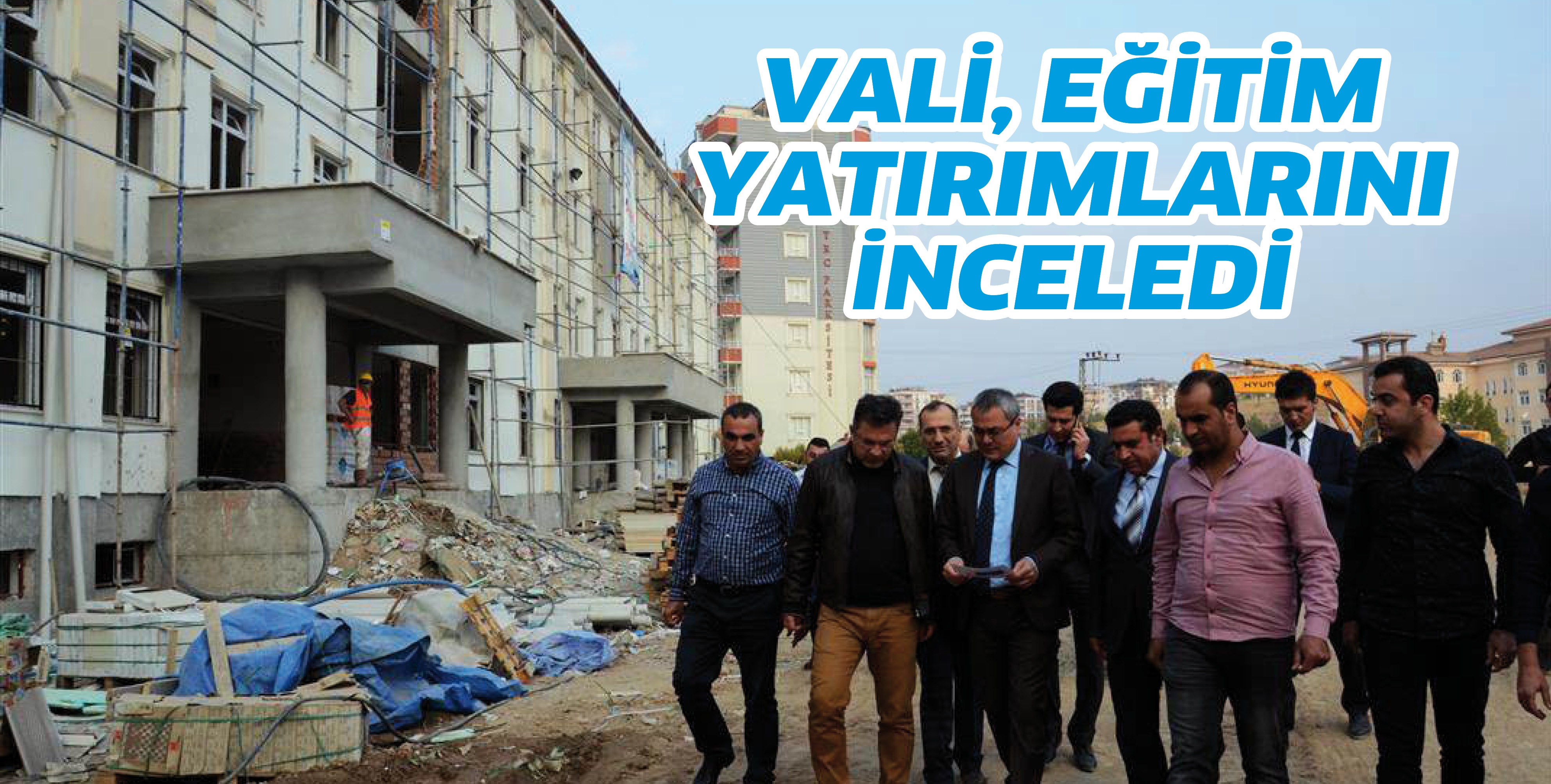 VALİ, EĞİTİM YATIRIMLARINI İNCELEDİ