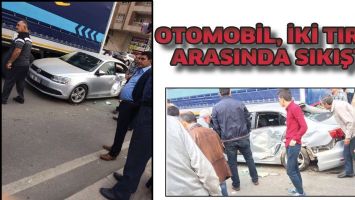 OTOMOBİL, İKİ TIR&rsquo;IN ARASINDA SIKIŞTI