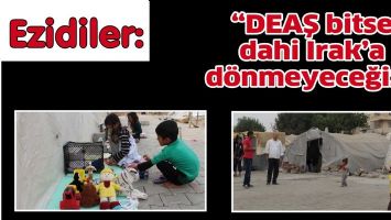 EZİDİLER &ldquo;DEAŞ BİTSE DAHİ IRAK&rsquo;A D&Ouml;NMEYECEĞİZ&rdquo;