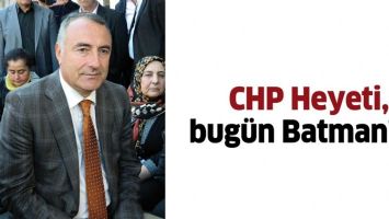 CHP HEYETİ, BUG&Uuml;N BATMAN&rsquo;DA