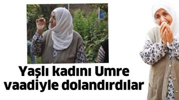 YAŞLI KADINI UMRE VAADİYLE DOLANDIRDILAR