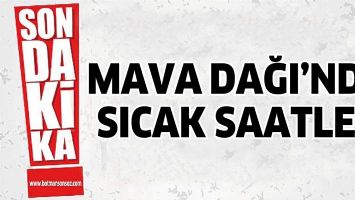 MAVA DAĞI&rsquo;NDA SICAK SAATLER