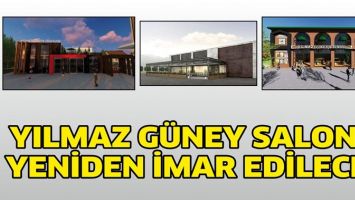 YILMAZ G&Uuml;NEY SALONU, YENİDEN İMAR EDİLECEK
