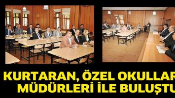 KURTARAN, &Ouml;ZEL OKULLARIN M&Uuml;D&Uuml;RLERİ İLE BULUŞTU