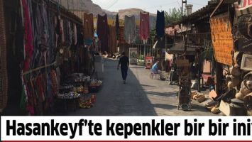 HASANKEYF&rsquo;TE KEPENKLER BİR BİR İNİYOR