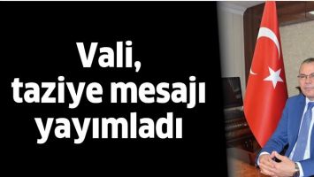 VALİ, TAZİYE MESAJI YAYIMLADI