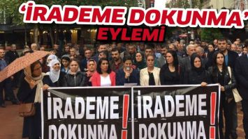 &lsquo;İRADEME DOKUNMA&rsquo; EYLEMİ