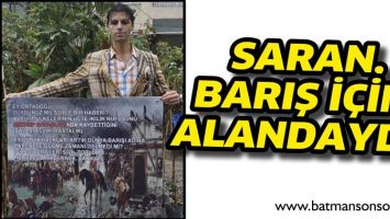 SARAN, BARIŞ İ&Ccedil;İN ALANDAYDI