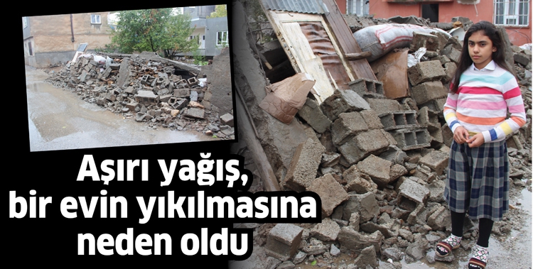 AŞIRI YAĞIŞ, BİR EVİN YIKILMASINA NEDEN OLDU