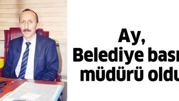 AY, BELEDİYE BASIN M&Uuml;D&Uuml;R&Uuml; OLDU