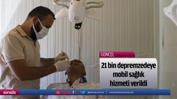 21 bin depremzedeye mobil sağlık hizmeti verildi