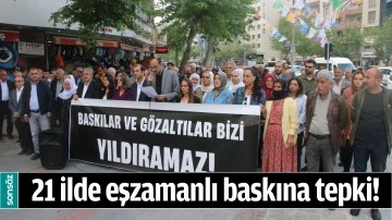 21 ilde eşzamanlı baskına tepki!