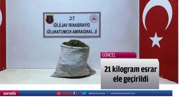 21 kilogram esrar ele ge&ccedil;irildi