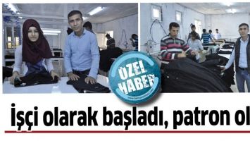 İŞ&Ccedil;İ OLARAK BAŞLADI, PATRON OLDU