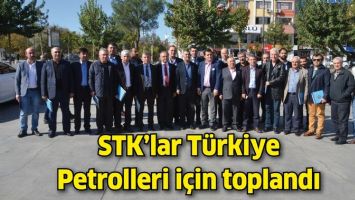 STK&rsquo;LAR T&Uuml;RKİYE PETROLLERİ İ&Ccedil;İN TOPLANDI