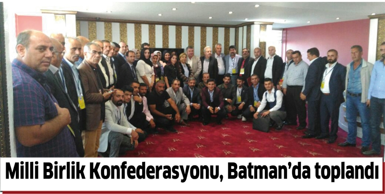 MİLLİ BİRLİK KONFEDERASYONU, BATMAN&rsquo;DA TOPLANDI