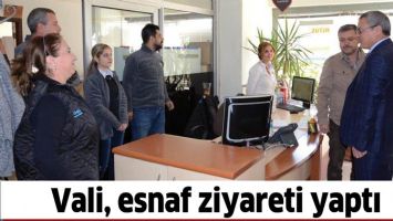 VALİ, ESNAF ZİYARETİ YAPTI