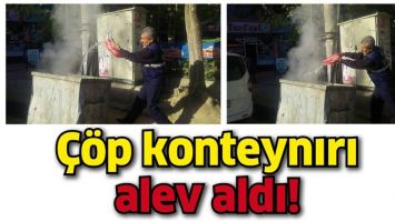&Ccedil;&Ouml;P KONTEYNIRI ALEV ALDI!