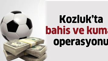 KOZLUK&rsquo;TA BAHİS VE KUMAR OPERASYONU