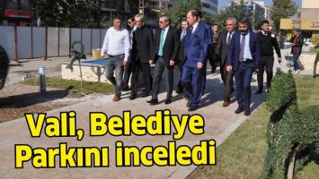VALİ, BELEDİYE PARKINI İNCELEDİ