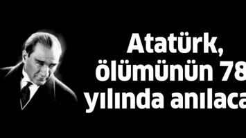 ATAT&Uuml;RK, &Ouml;L&Uuml;M&Uuml;N&Uuml;N 78. YILINDA ANILACAK