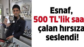ESNAF, 500 TL’LİK SAATİ ÇALAN HIRSIZA SESLENDİ!