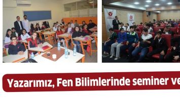 YAZARIMIZ, FEN BİLİMLERİNDE SEMİNER VERDİ