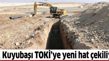 KUYUBAŞI TOKİ&rsquo;YE YENİ HAT &Ccedil;EKİLİYOR