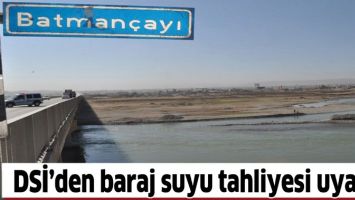 DSİ&rsquo;DEN BARAJ SUYU TAHLİYESİ UYARISI