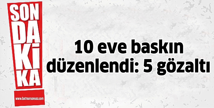 10 EVE BASKIN D&Uuml;ZENLENDİ: 5 G&Ouml;ZALTI